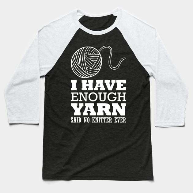 I have enough yarn said no knitter ever (white) Baseball T-Shirt by nektarinchen